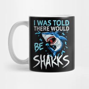 I Was Told There Would Be Sharks Mug